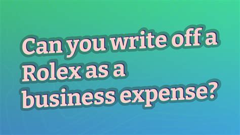 can you write off a rolex as a business expense